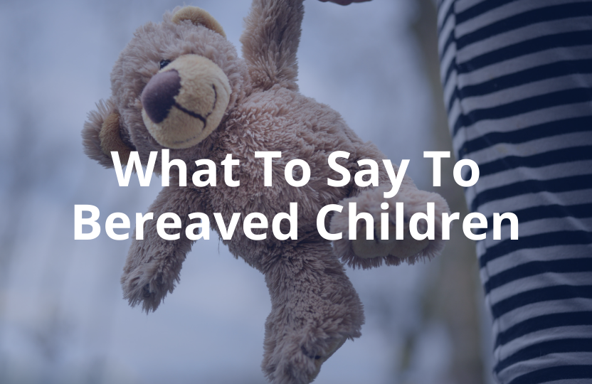 What To Say To Bereaved Children